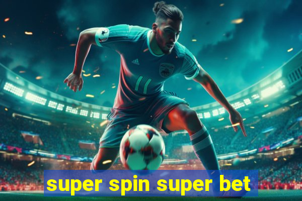 super spin super bet